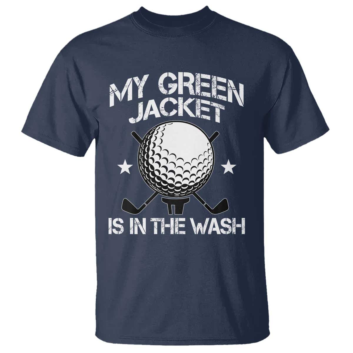 My Jacket Is In The Wash Funny Golfer T Shirt Georgia Green Golfing Tournament Humor TS10 Navy Print Your Wear