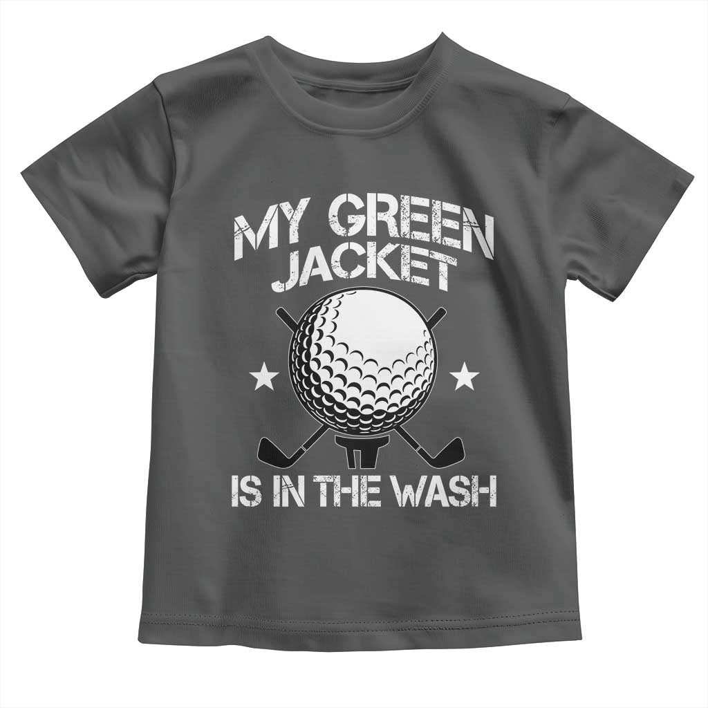 My Jacket Is In The Wash Funny Golfer Toddler T Shirt Georgia Green Golfing Tournament Humor TS10 Dark Heather Print Your Wear