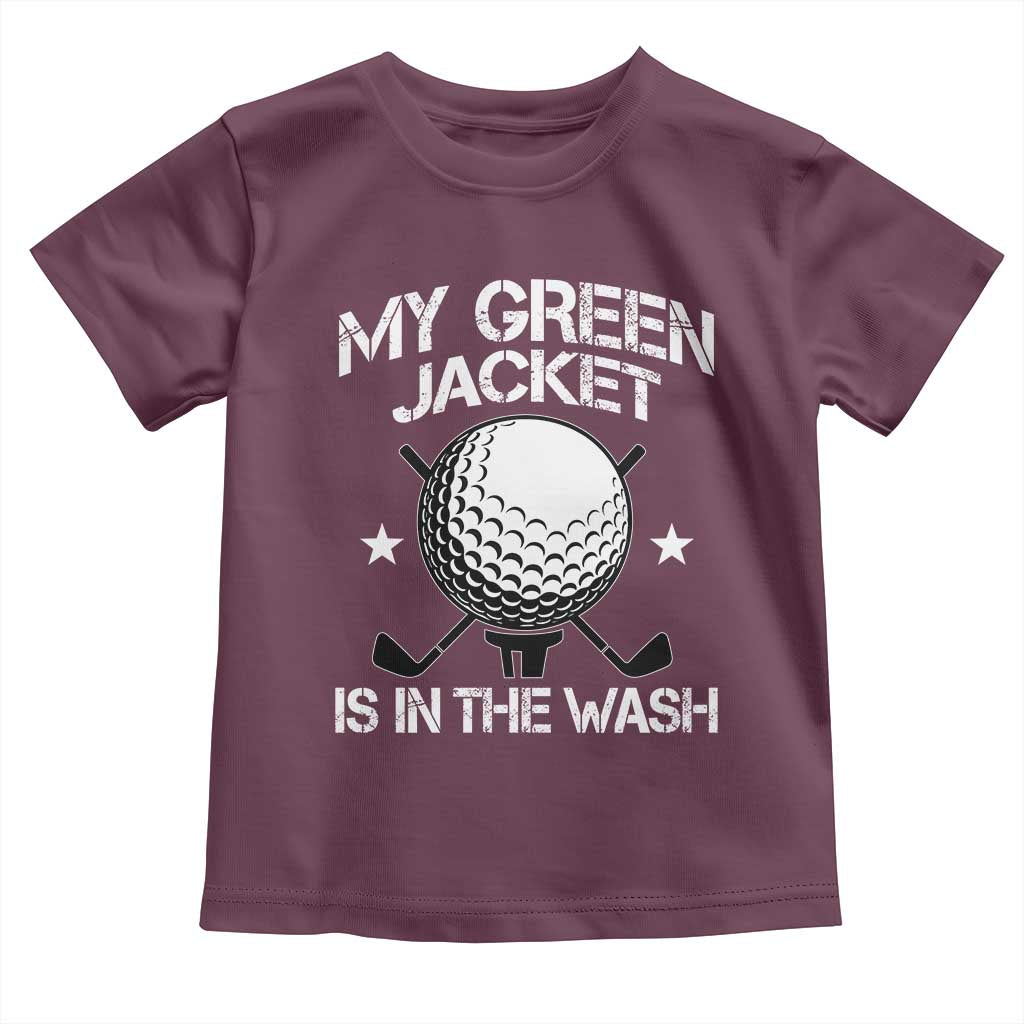 My Jacket Is In The Wash Funny Golfer Toddler T Shirt Georgia Green Golfing Tournament Humor TS10 Maroon Print Your Wear