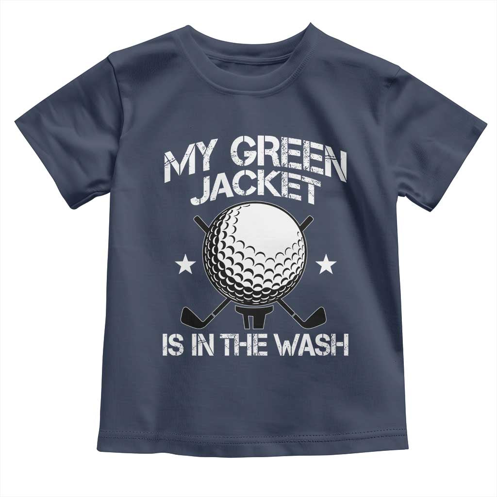 My Jacket Is In The Wash Funny Golfer Toddler T Shirt Georgia Green Golfing Tournament Humor TS10 Navy Print Your Wear