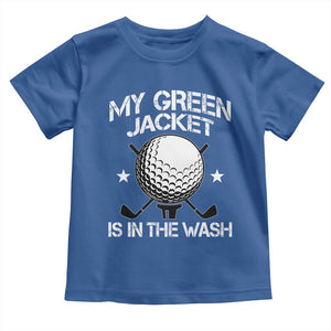 My Jacket Is In The Wash Funny Golfer Toddler T Shirt Georgia Green Golfing Tournament Humor TS10 Royal Blue Print Your Wear