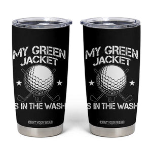 My Jacket Is In The Wash Funny Golfer Tumbler Cup Georgia Green Golfing Tournament Humor TS10 Black Print Your Wear