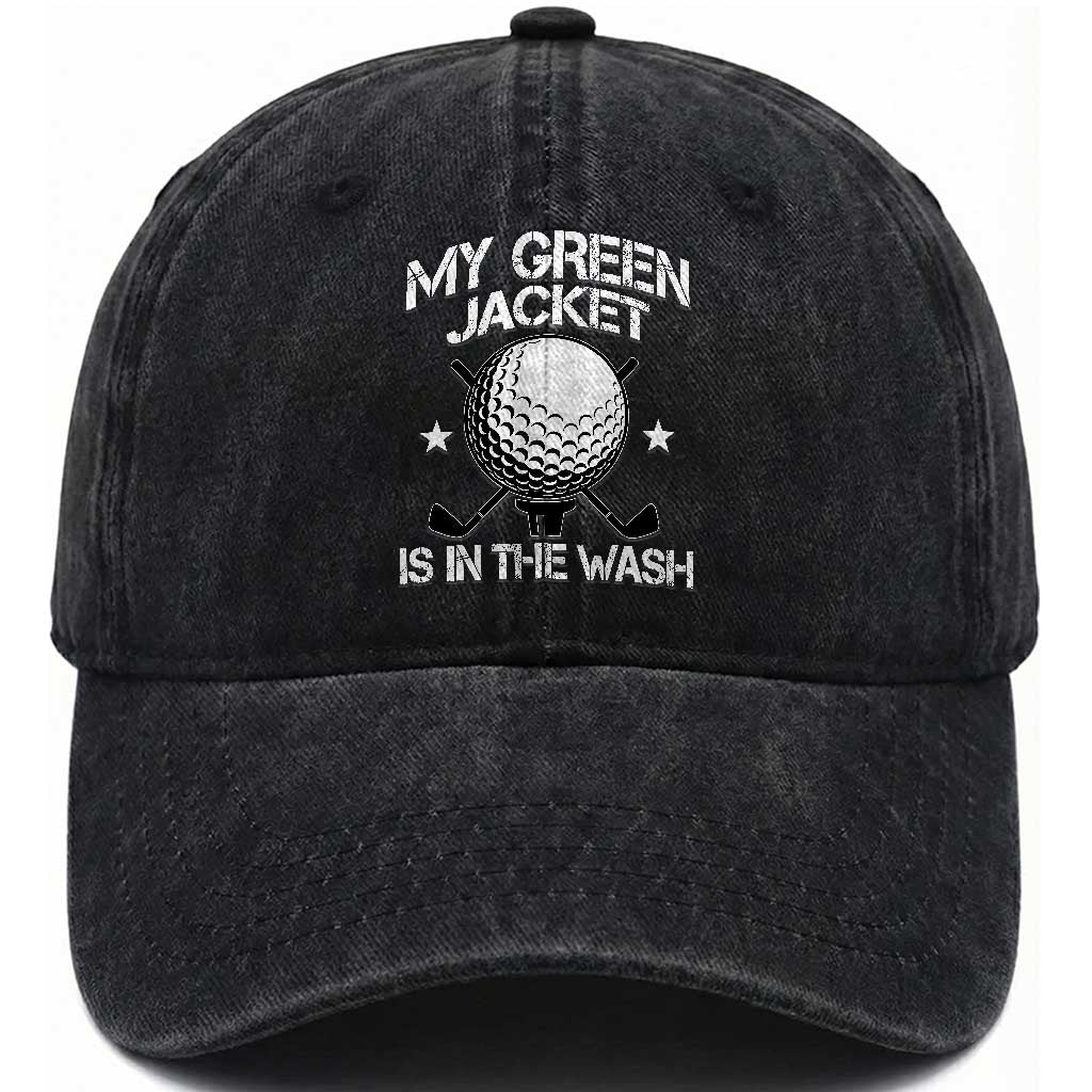 My Jacket Is In The Wash Funny Golfer Washed Cotton Baseball Cap Georgia Green Golfing Tournament Humor TS10 Print Your Wear