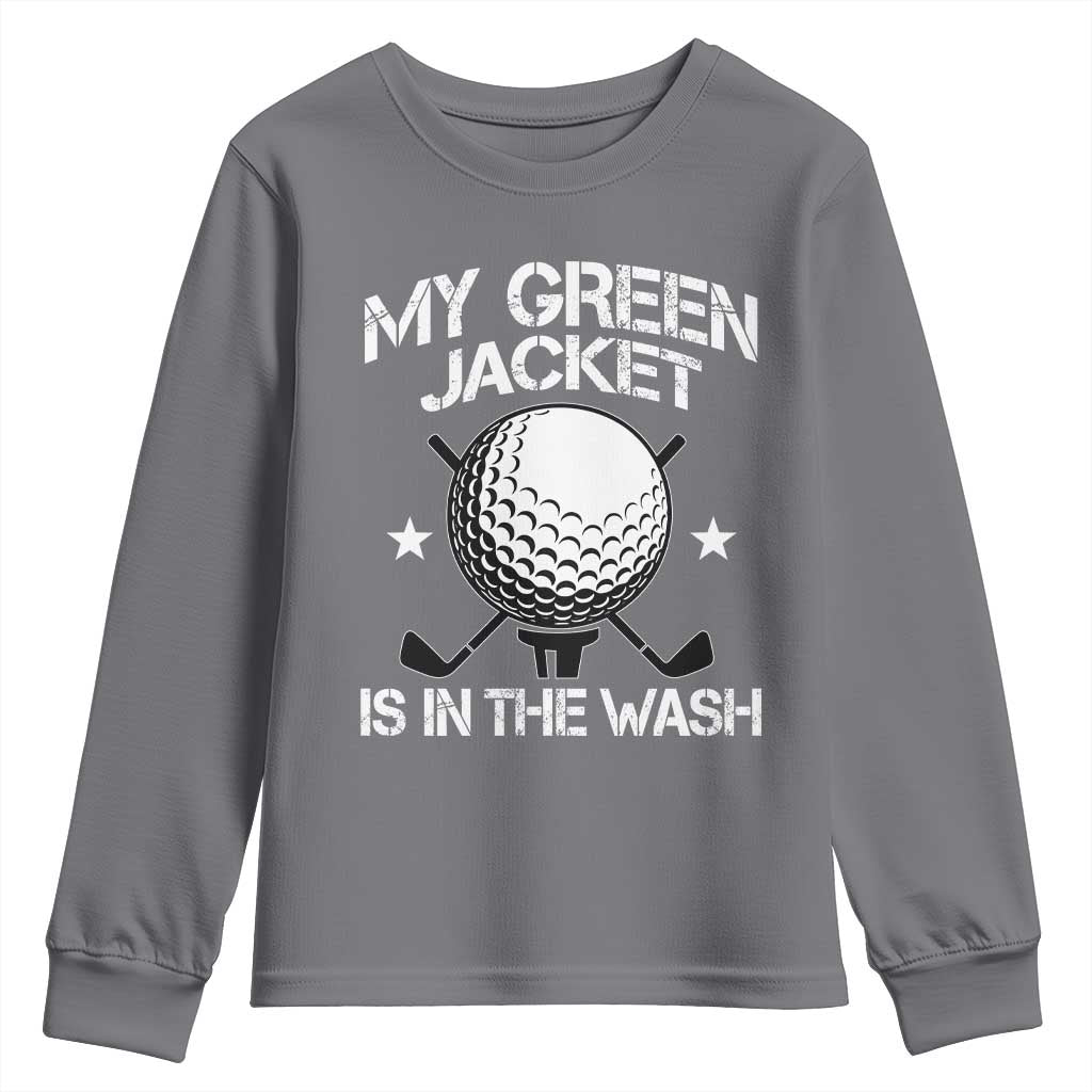 My Jacket Is In The Wash Funny Golfer Youth Sweatshirt Georgia Green Golfing Tournament Humor TS10 Charcoal Print Your Wear
