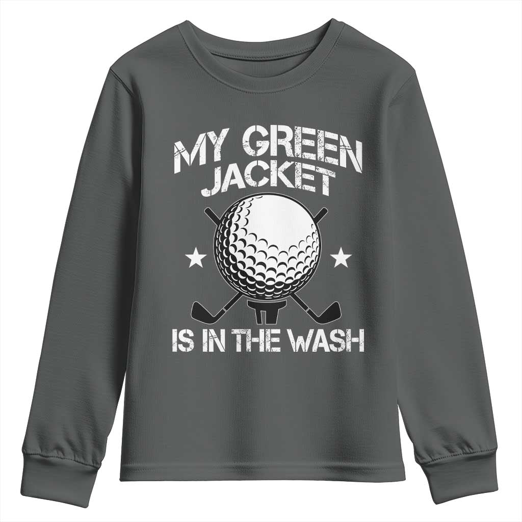 My Jacket Is In The Wash Funny Golfer Youth Sweatshirt Georgia Green Golfing Tournament Humor TS10 Dark Heather Print Your Wear