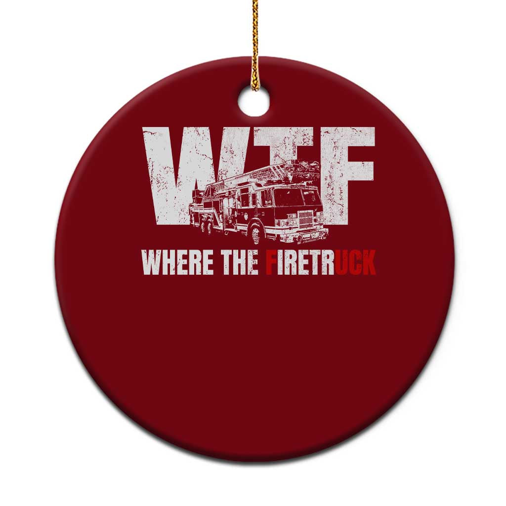 Funny Firefighter Ceramic Ornament WTF What The Firetruck Fireman Gift TS10 1pc Red Print Your Wear