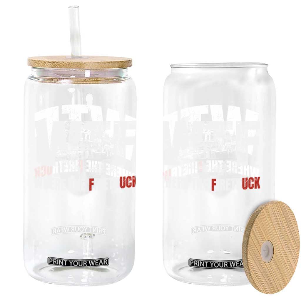 Funny Firefighter Glass Can WTF What The Firetruck Fireman Gift TS10 Print Your Wear