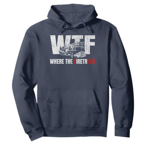 Funny Firefighter Hoodie WTF What The Firetruck Fireman Gift TS10 Navy Print Your Wear