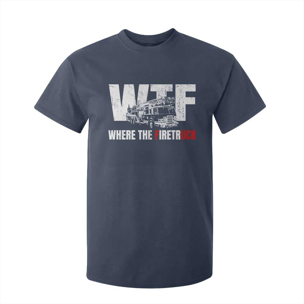 Funny Firefighter T Shirt For Kid WTF What The Firetruck Fireman Gift TS10 Navy Print Your Wear
