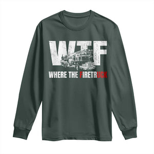 Funny Firefighter Long Sleeve Shirt WTF What The Firetruck Fireman Gift TS10 Dark Forest Green Print Your Wear
