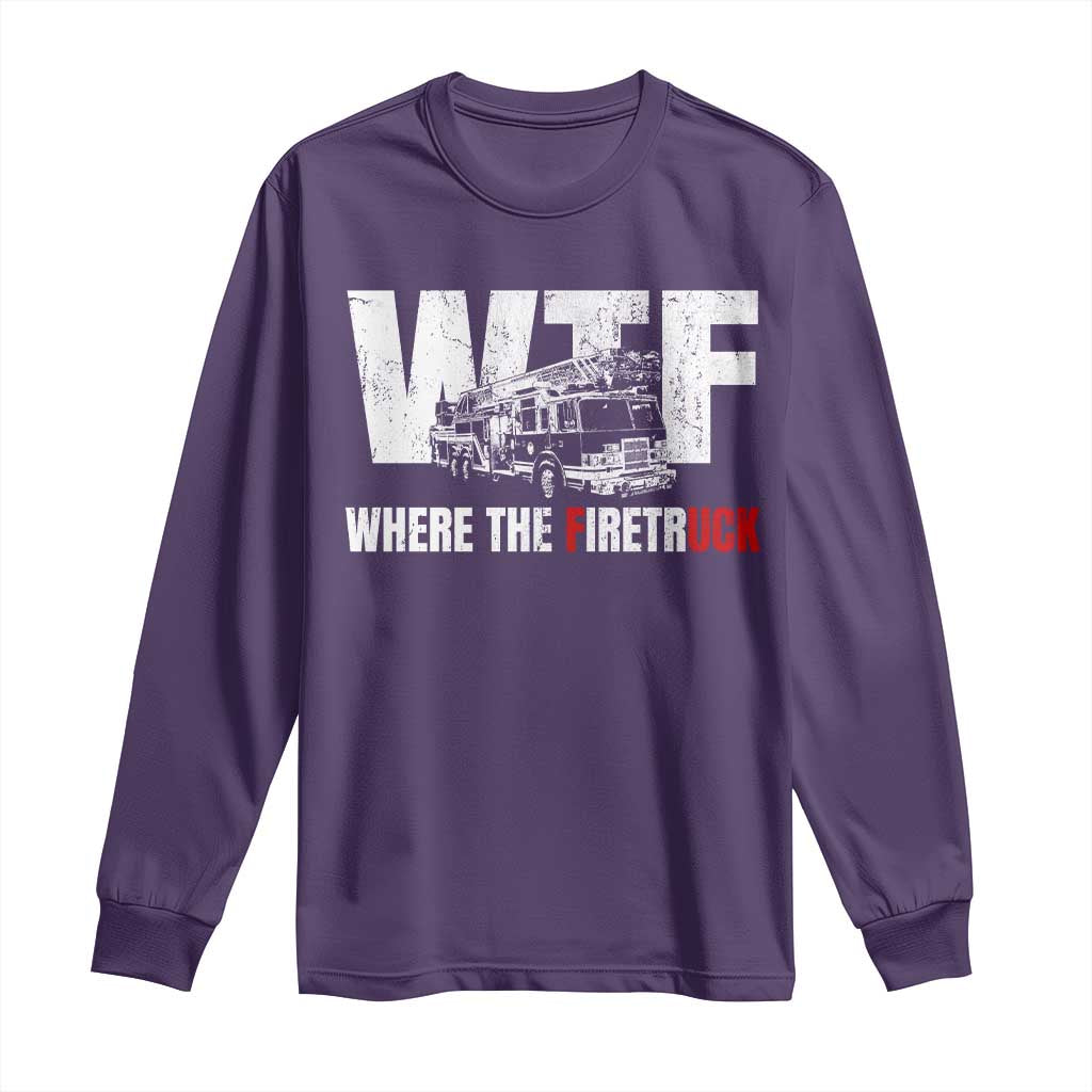 Funny Firefighter Long Sleeve Shirt WTF What The Firetruck Fireman Gift TS10 Purple Print Your Wear