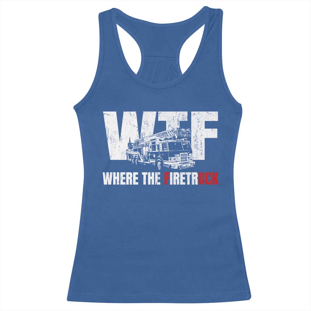 Funny Firefighter Racerback Tank Top WTF What The Firetruck Fireman Gift TS10 Royal Blue Print Your Wear