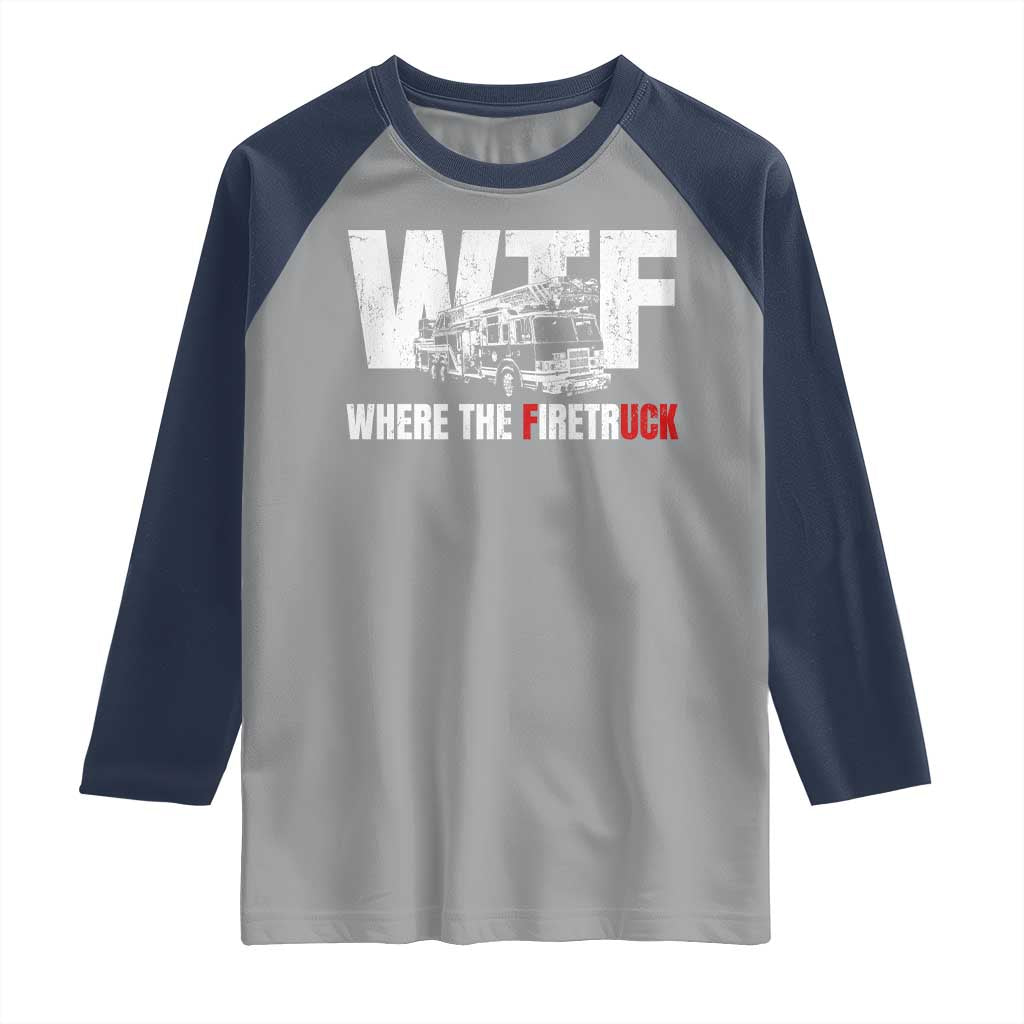 Funny Firefighter Raglan Shirt WTF What The Firetruck Fireman Gift TS10 Sport Gray Navy Print Your Wear