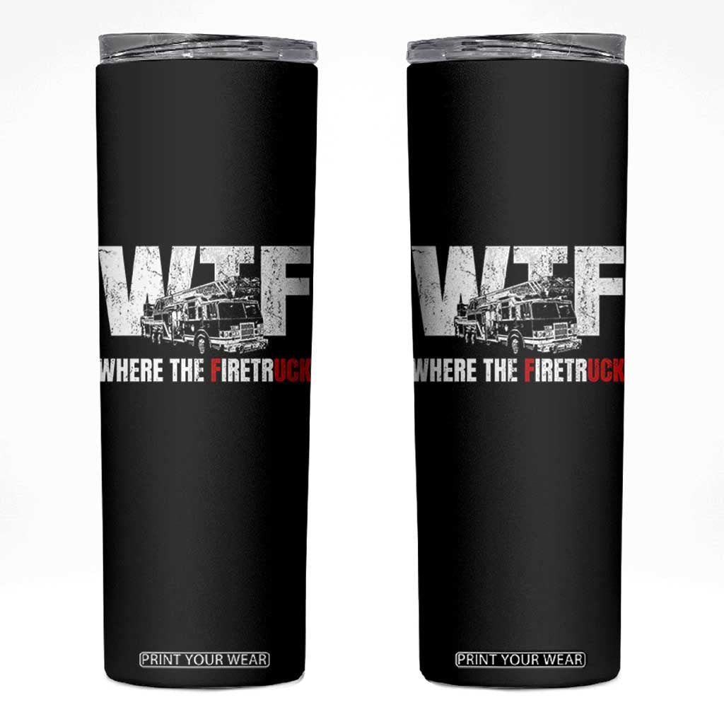 Funny Firefighter Skinny Tumbler WTF What The Firetruck Fireman Gift TS10 Black Print Your Wear
