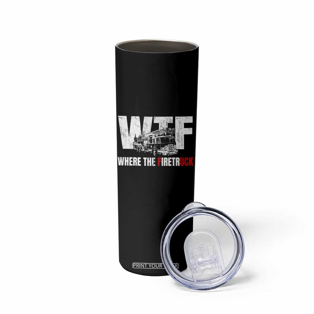 Funny Firefighter Skinny Tumbler WTF What The Firetruck Fireman Gift TS10 Print Your Wear