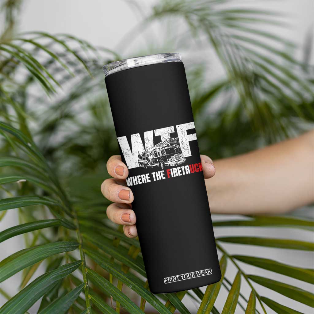 Funny Firefighter Skinny Tumbler WTF What The Firetruck Fireman Gift TS10 Print Your Wear