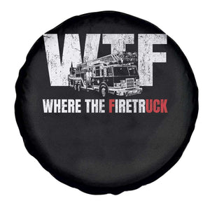 Funny Firefighter Spare Tire Cover WTF What The Firetruck Fireman Gift TS10 Print Your Wear