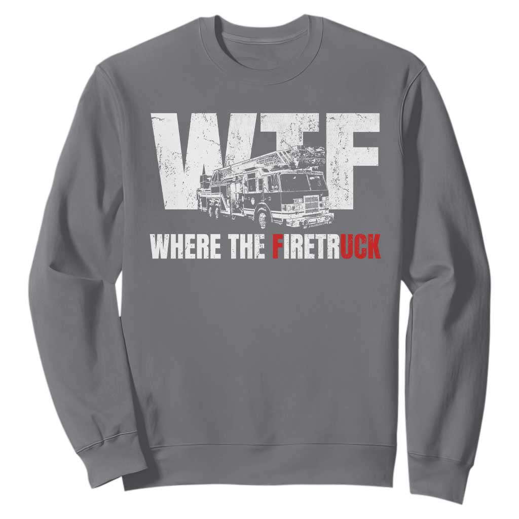 Funny Firefighter Sweatshirt WTF What The Firetruck Fireman Gift TS10 Charcoal Print Your Wear