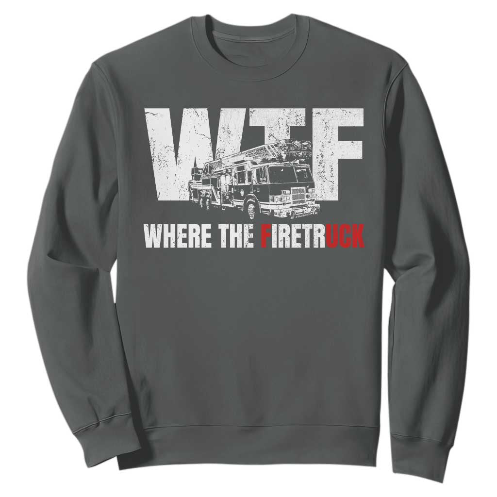 Funny Firefighter Sweatshirt WTF What The Firetruck Fireman Gift TS10 Dark Heather Print Your Wear