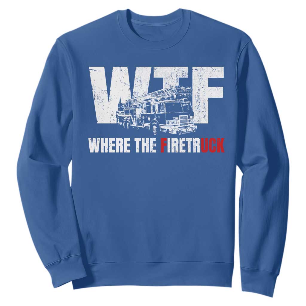 Funny Firefighter Sweatshirt WTF What The Firetruck Fireman Gift TS10 Royal Blue Print Your Wear