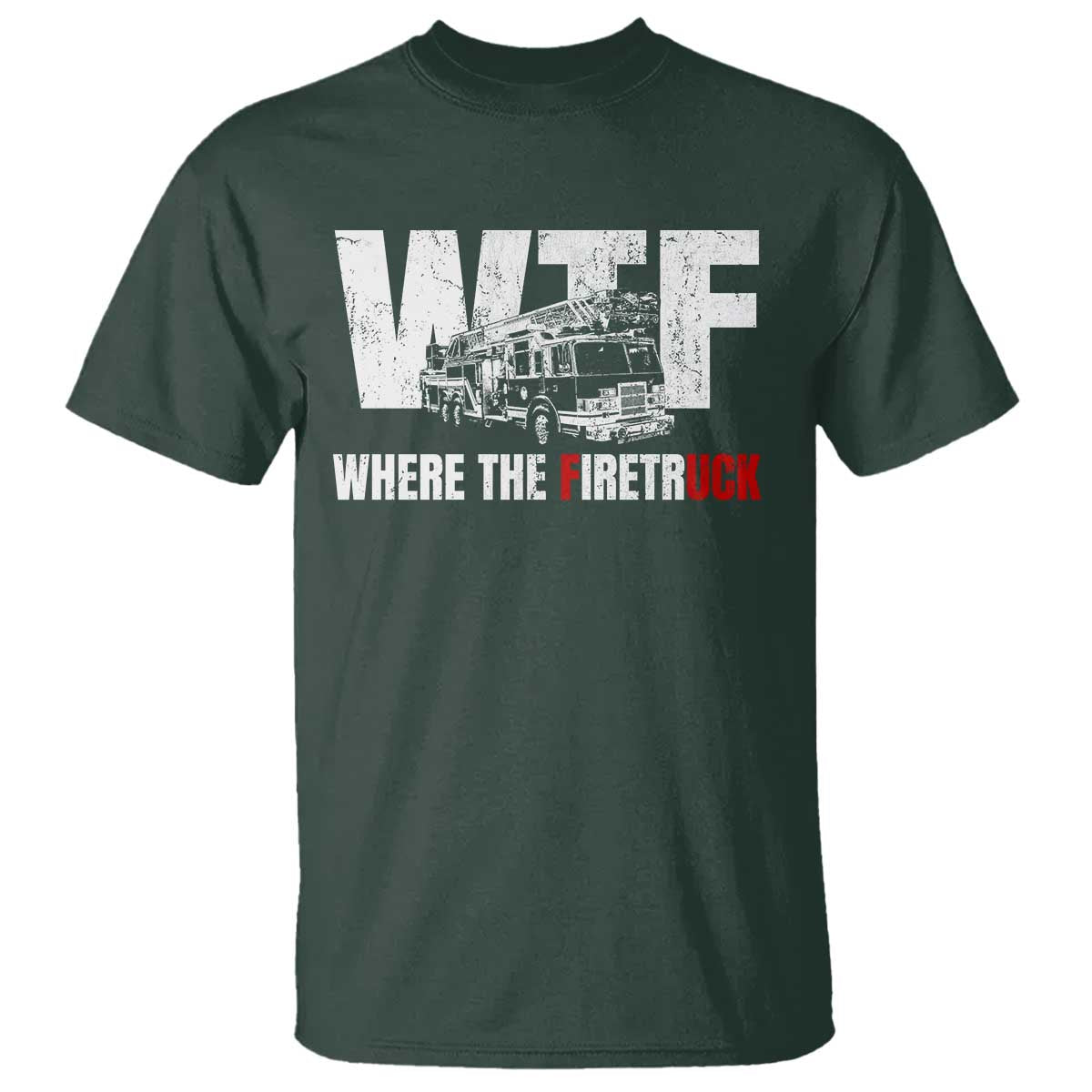 Funny Firefighter T Shirt WTF What The Firetruck Fireman Gift TS10 Dark Forest Green Print Your Wear