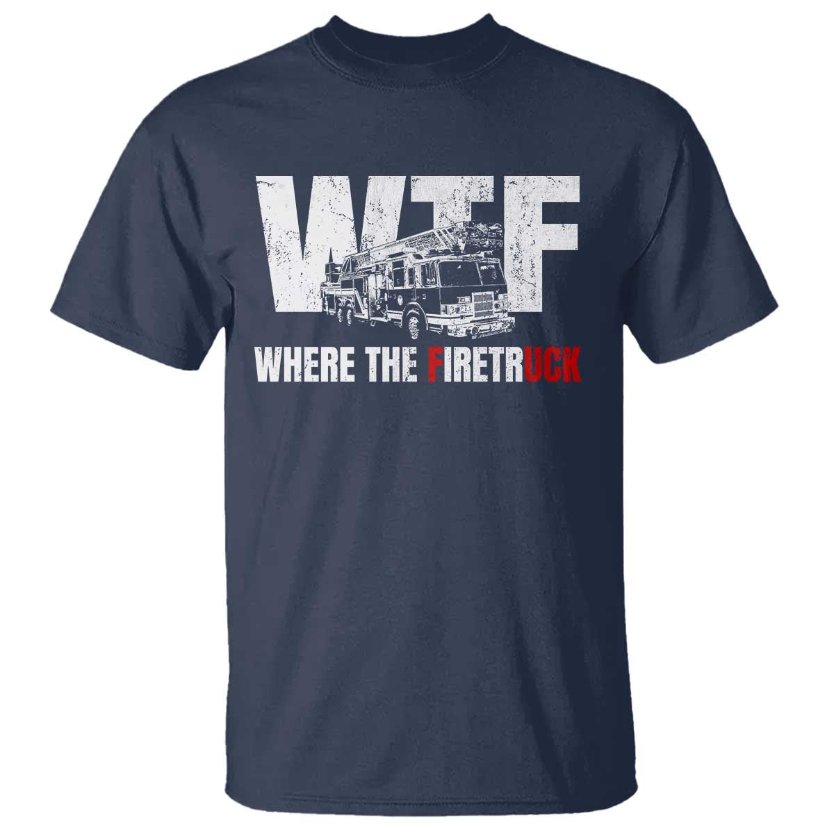 Funny Firefighter T Shirt WTF What The Firetruck Fireman Gift TS10 Navy Print Your Wear