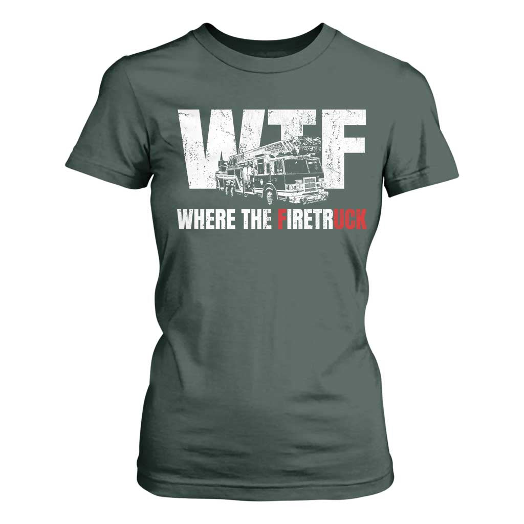 Funny Firefighter T Shirt For Women WTF What The Firetruck Fireman Gift TS10 Dark Forest Green Print Your Wear