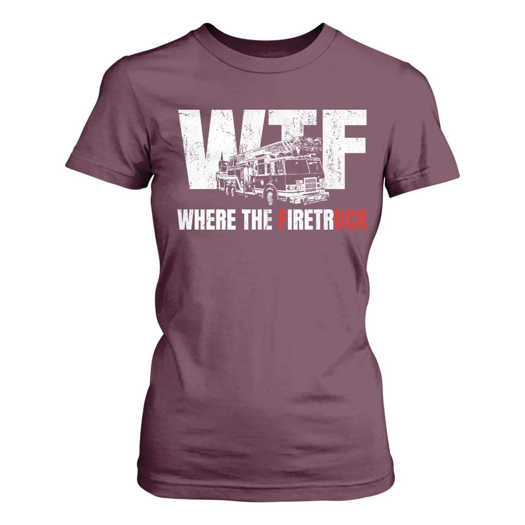 Funny Firefighter T Shirt For Women WTF What The Firetruck Fireman Gift TS10 Maroon Print Your Wear
