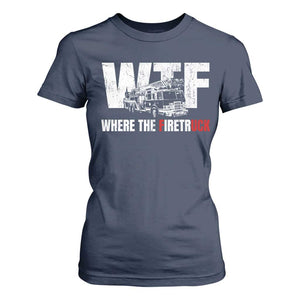 Funny Firefighter T Shirt For Women WTF What The Firetruck Fireman Gift TS10 Navy Print Your Wear