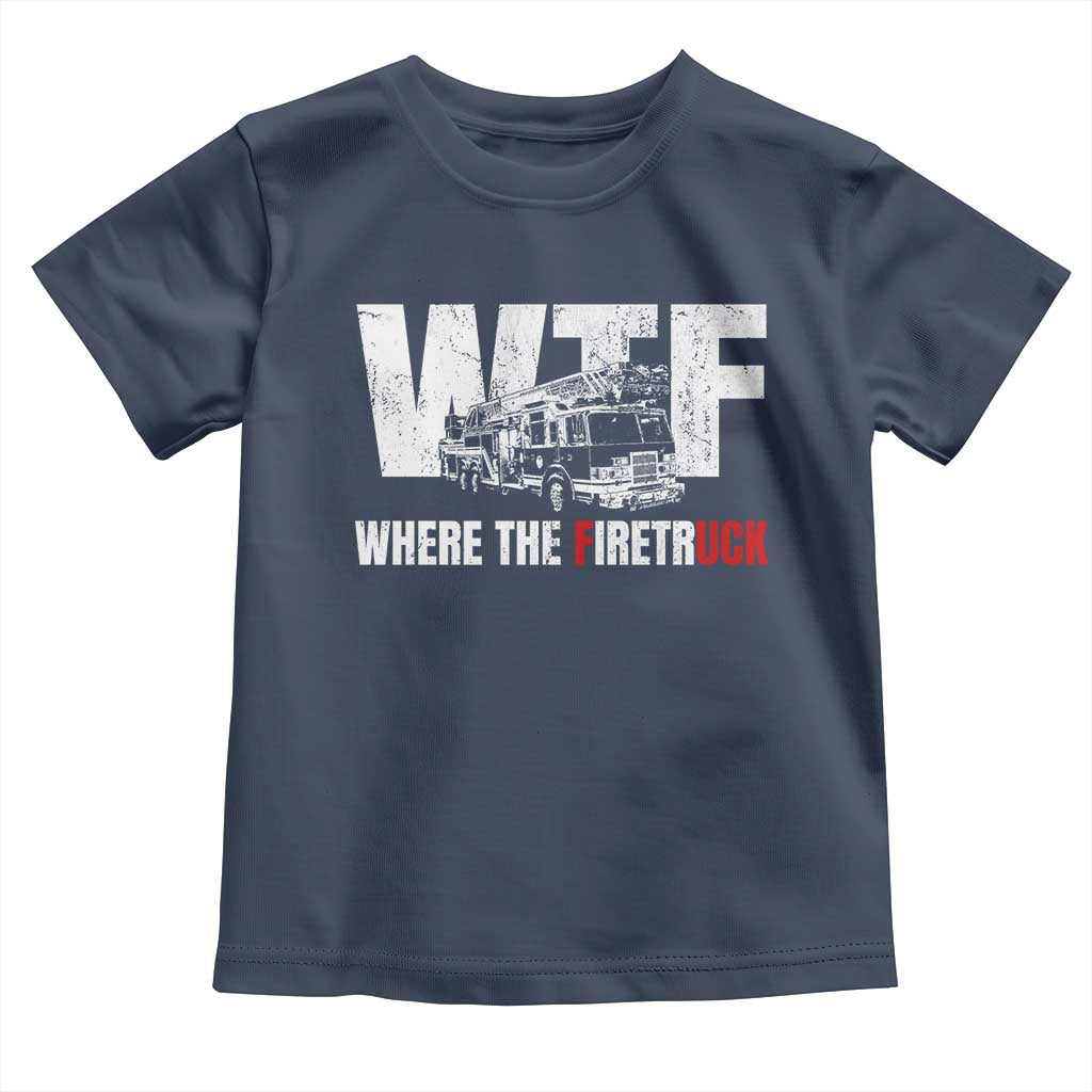 Funny Firefighter Toddler T Shirt WTF What The Firetruck Fireman Gift TS10 Navy Print Your Wear