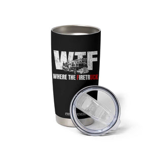 Funny Firefighter Tumbler Cup WTF What The Firetruck Fireman Gift TS10 Print Your Wear