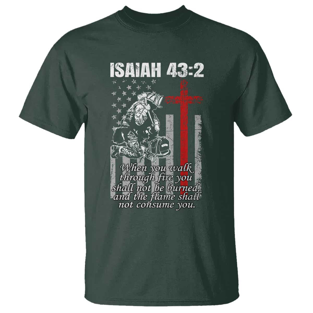 Isaiah 43 2 Firefighter T Shirt Fireman Prayer Cross Bible Verse American Flag TS10 Dark Forest Green Print Your Wear