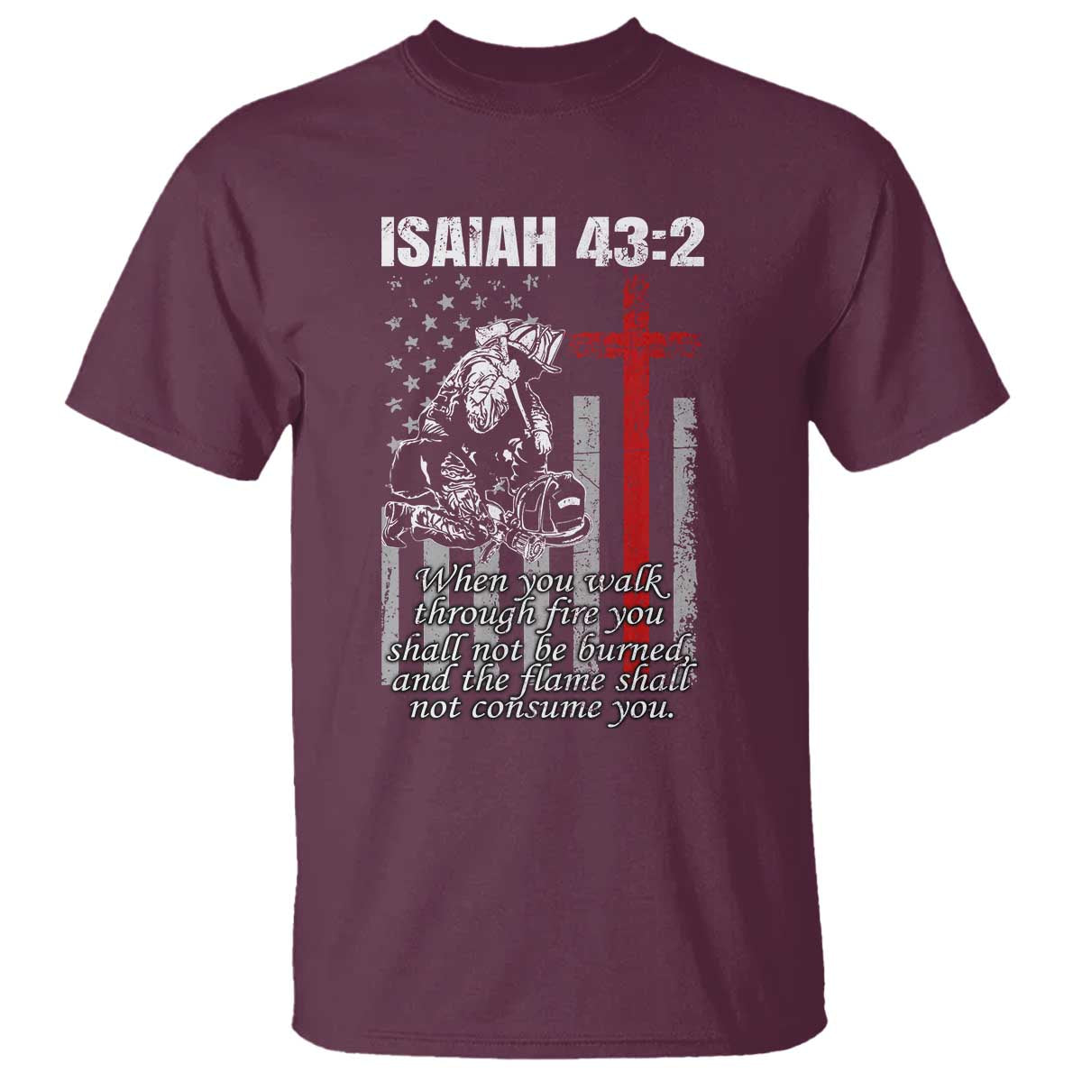 Isaiah 43 2 Firefighter T Shirt Fireman Prayer Cross Bible Verse American Flag TS10 Maroon Print Your Wear