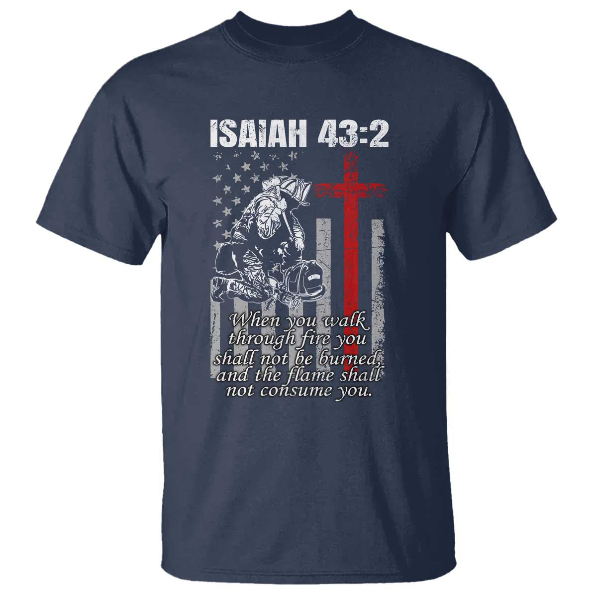 Isaiah 43 2 Firefighter T Shirt Fireman Prayer Cross Bible Verse American Flag TS10 Navy Print Your Wear