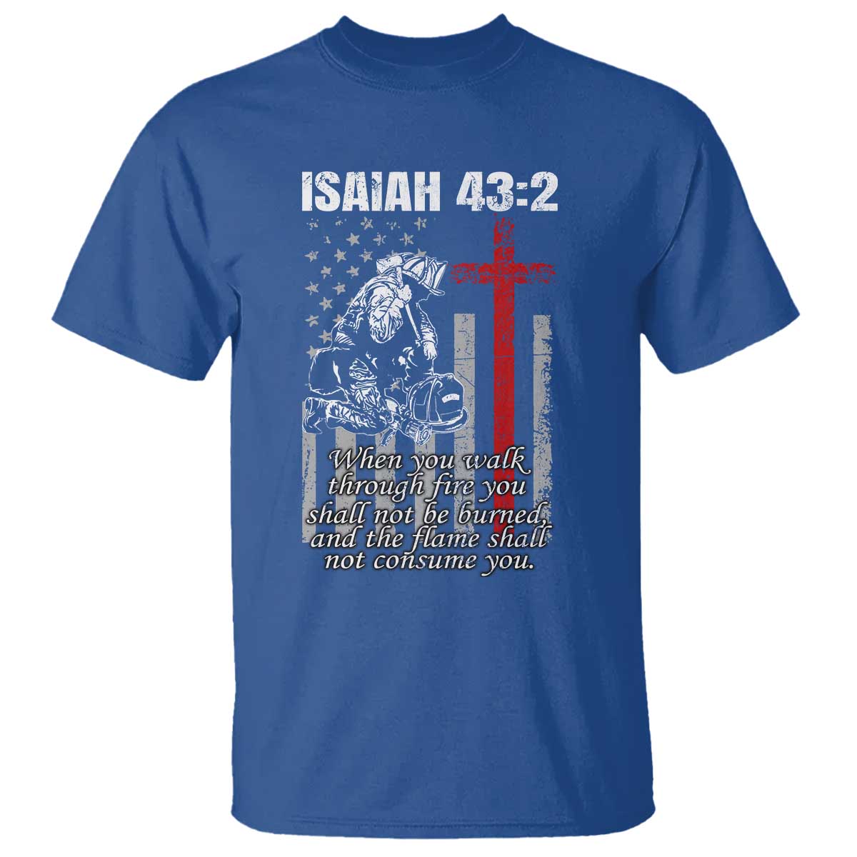 Isaiah 43 2 Firefighter T Shirt Fireman Prayer Cross Bible Verse American Flag TS10 Royal Blue Print Your Wear