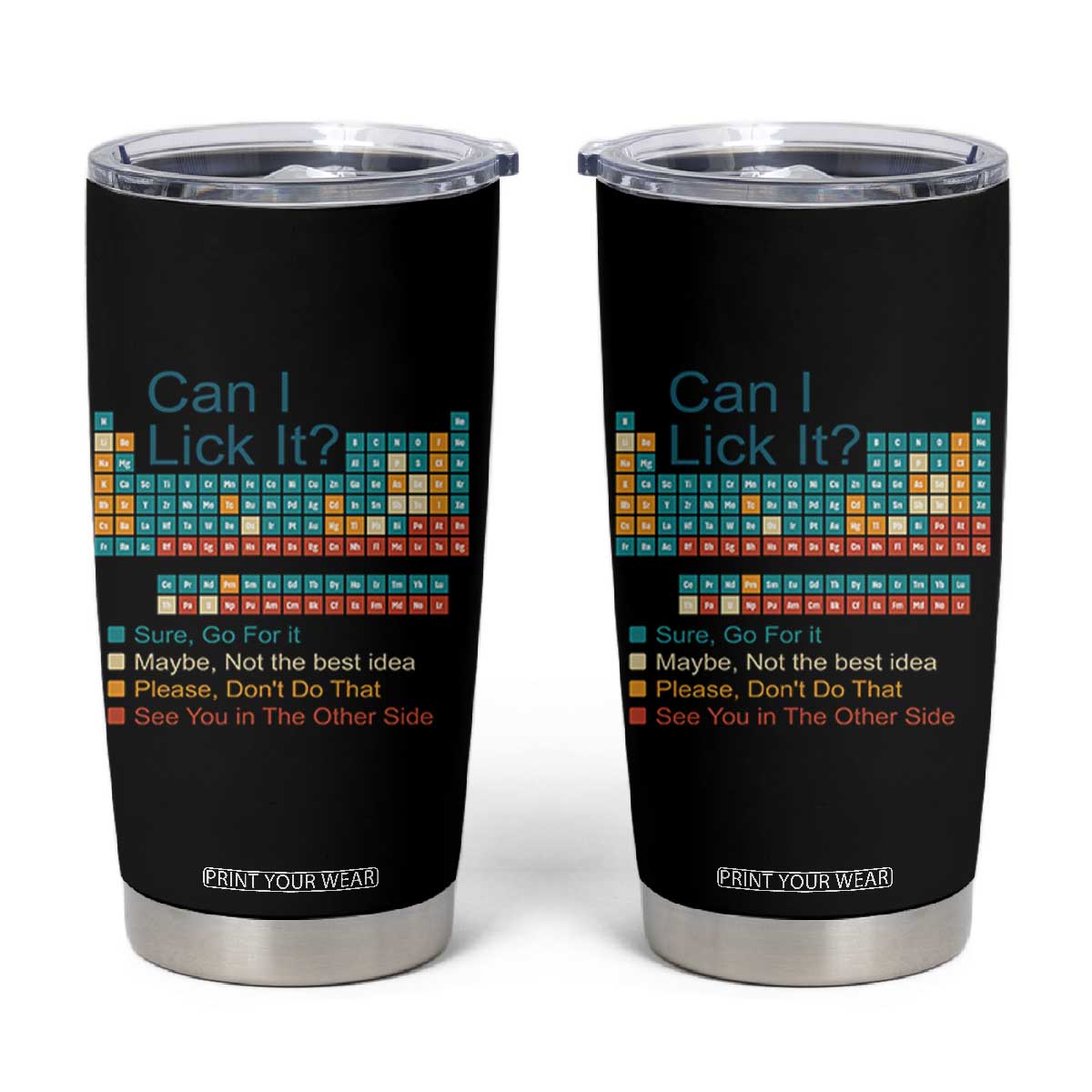 Can I Lick It Periodic Table Tumbler Cup Funny Chemistry Science Teacher Student TS10 Black Print Your Wear