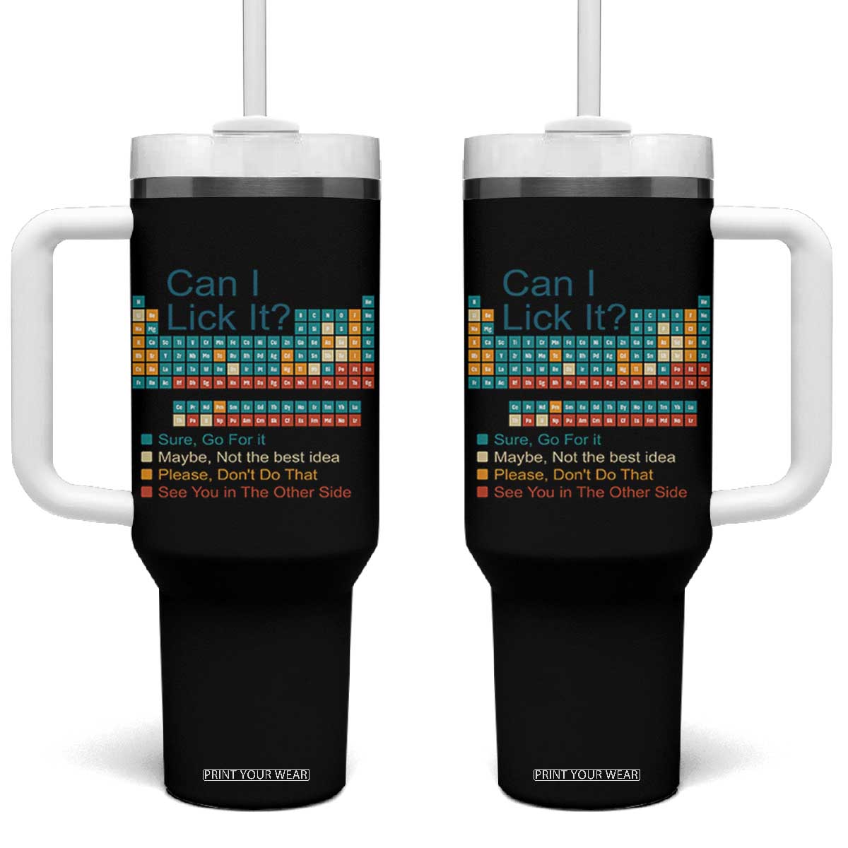 Can I Lick It Periodic Table Tumbler With Handle Funny Chemistry Science Teacher Student TS10 One Size: 40 oz Black Print Your Wear