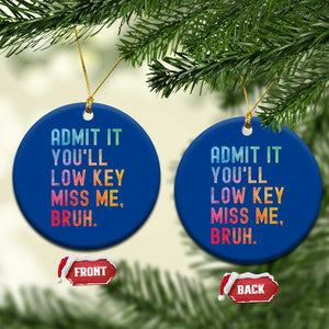 Admit It You'll Low Key Miss Me Bruh Ceramic Ornament Last Day of School Teacher TS10 1pc Blue Print Your Wear