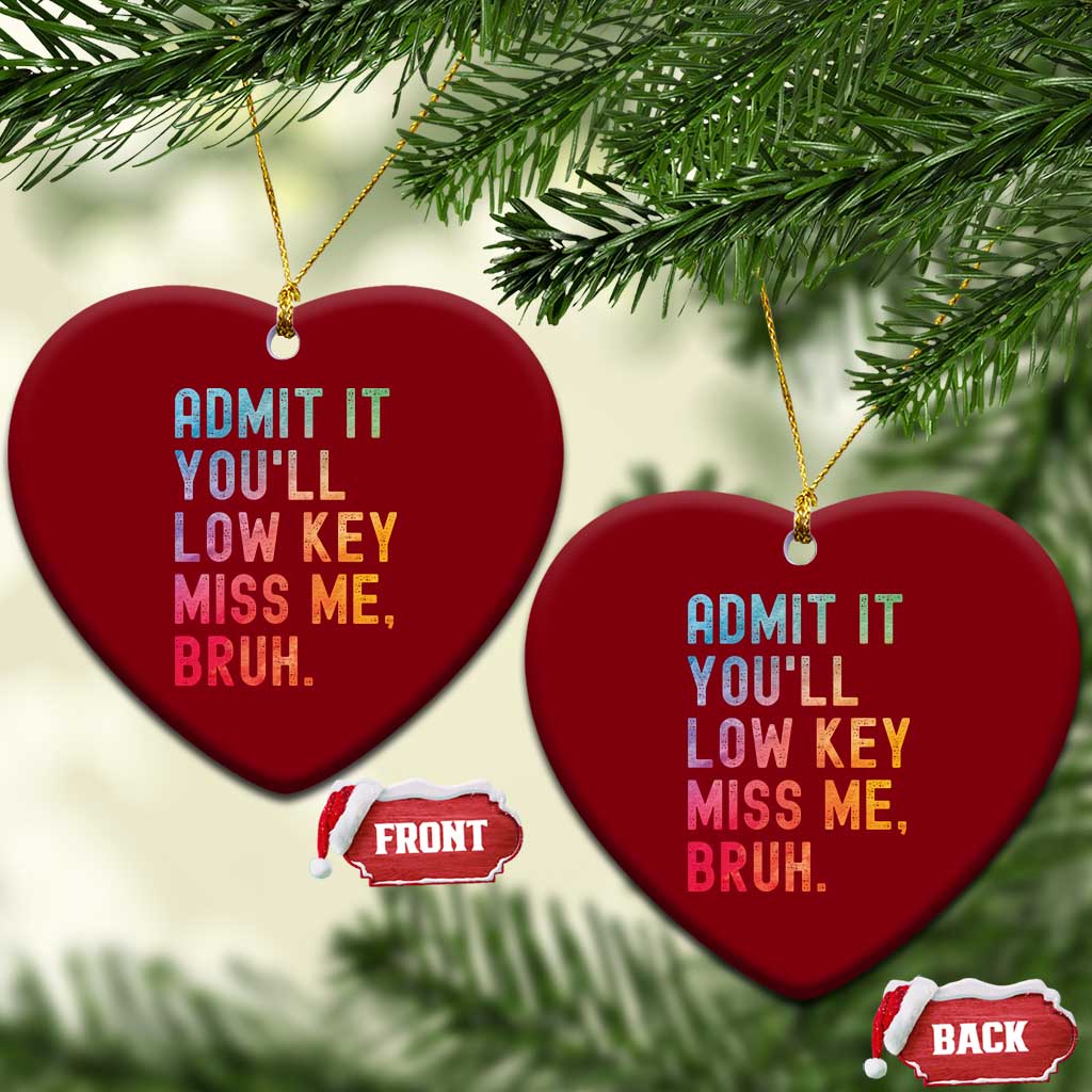 Admit It You'll Low Key Miss Me Bruh Ceramic Ornament Last Day of School Teacher TS10 Print Your Wear
