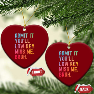 Admit It You'll Low Key Miss Me Bruh Ceramic Ornament Last Day of School Teacher TS10 Print Your Wear
