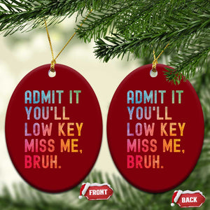 Admit It You'll Low Key Miss Me Bruh Ceramic Ornament Last Day of School Teacher TS10 Print Your Wear