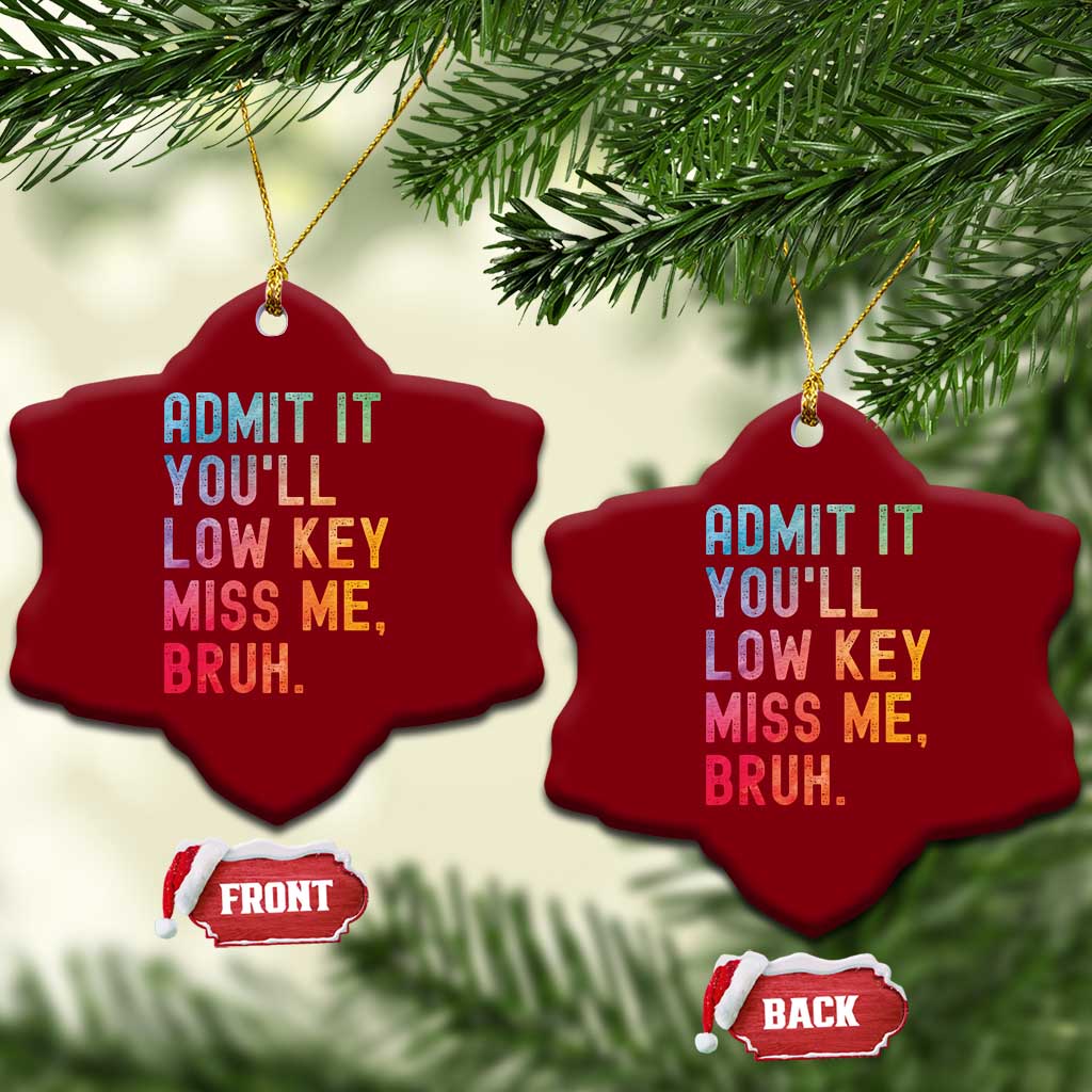 Admit It You'll Low Key Miss Me Bruh Ceramic Ornament Last Day of School Teacher TS10 Print Your Wear