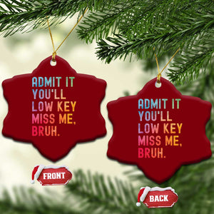 Admit It You'll Low Key Miss Me Bruh Ceramic Ornament Last Day of School Teacher TS10 Print Your Wear