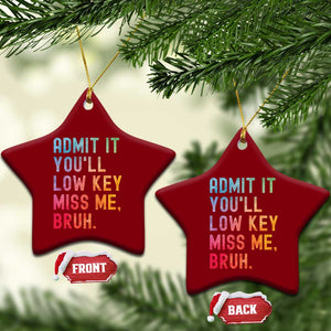 Admit It You'll Low Key Miss Me Bruh Ceramic Ornament Last Day of School Teacher TS10 Print Your Wear