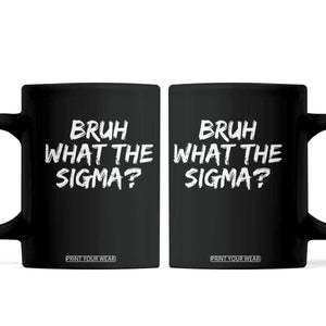 Bruh What The Sigma Coffee Mug Funny Saying Meme Genz Gen Alpha Slang