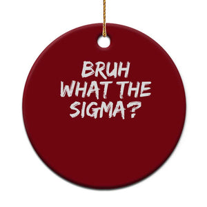 Bruh What The Sigma Ceramic Ornament Funny Saying Meme Genz Gen Alpha Slang