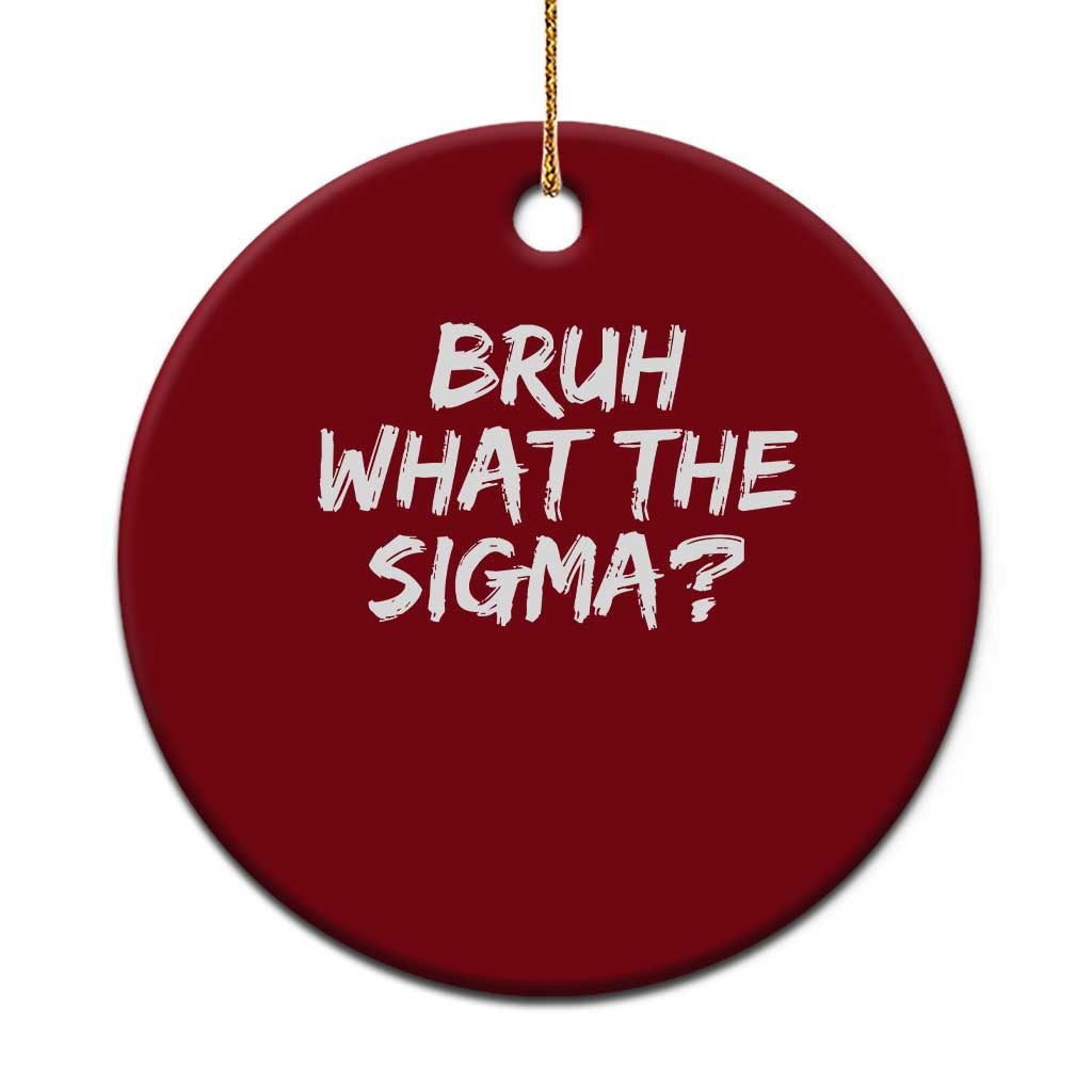 Bruh What The Sigma Ceramic Ornament Funny Saying Meme Genz Gen Alpha Slang TS10 1pc Red Print Your Wear