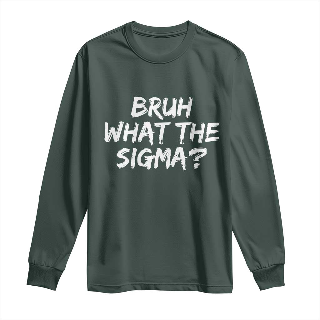 Bruh What The Sigma Long Sleeve Shirt Funny Saying Meme Genz Gen Alpha Slang