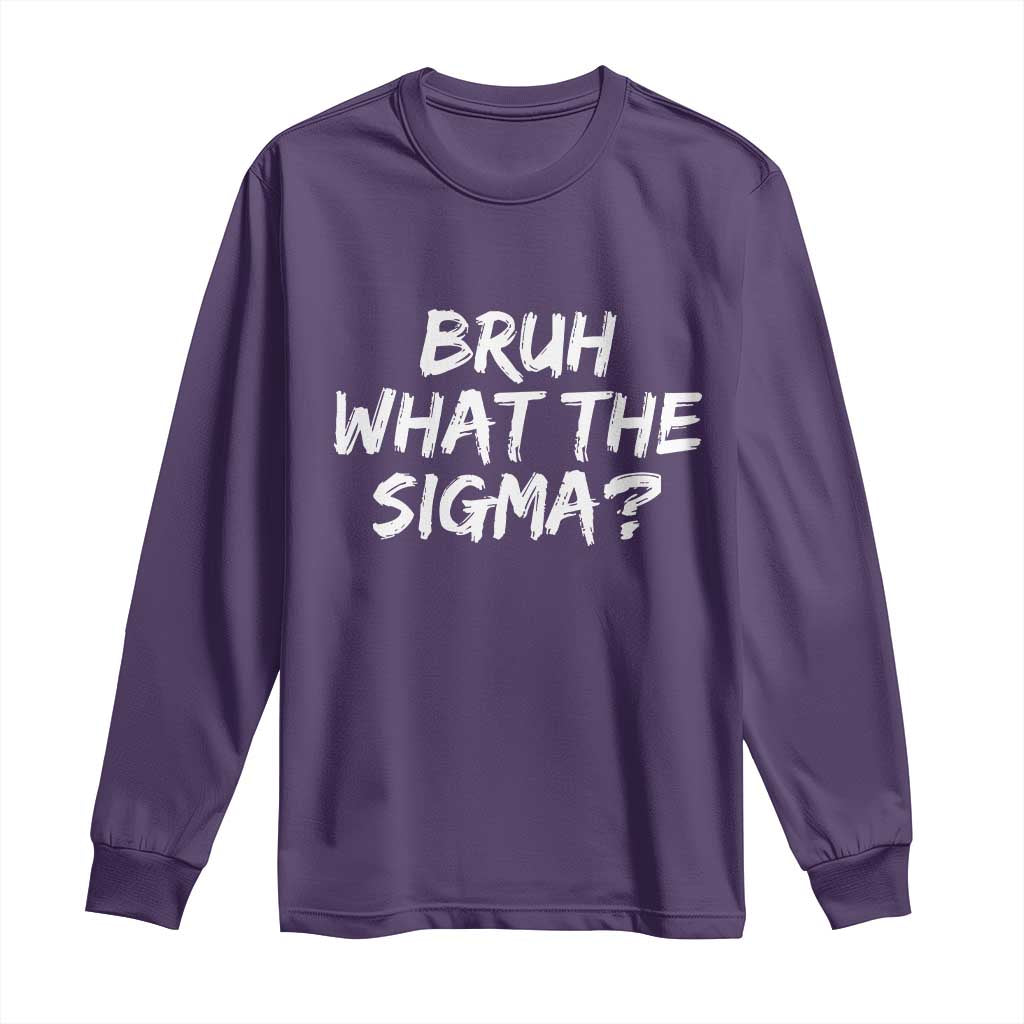 Bruh What The Sigma Long Sleeve Shirt Funny Saying Meme Genz Gen Alpha Slang