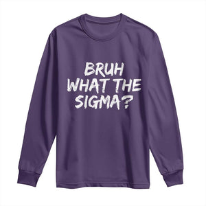Bruh What The Sigma Long Sleeve Shirt Funny Saying Meme Genz Gen Alpha Slang